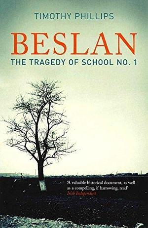 Beslan: The Tragedy Of School No. 1 by Timothy Phillips, Timothy Phillips