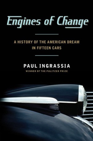 Engines of Change: A History of the American Dream in Fifteen Cars by Paul Ingrassia