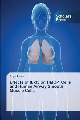 Effects of IL-33 on HMC-1 Cells and Human Airway Smooth Muscle Cells by Rhys Jones
