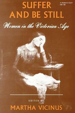 Suffer and Be Still: Women in the Victorian Age (Midland Giant) by Martha Vicinus