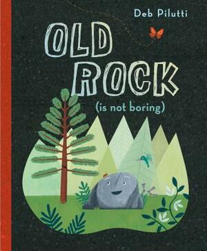 Old Rock (Is Not Boring) by Deb Pilutti