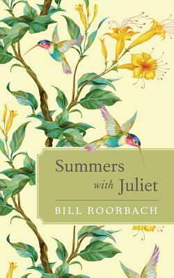 Summers with Juliet by Bill Roorbach