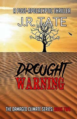 Drought Warning: A Post Apocalyptic Thriller (The Damaged Climate Series Book 2) by J.R. Tate
