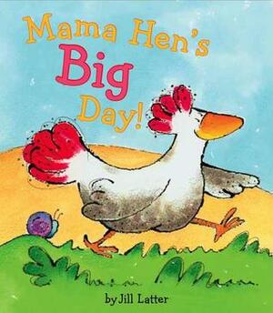 Mama Hen's Big Day by Jill Latter