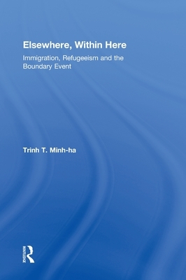 Elsewhere, Within Here: Immigration, Refugeeism and the Boundary Event by Trinh T. Minh-Ha