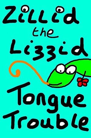 Zillid the Lizzid in Tongue Trouble: Can Zillid, our hasty hero, become a legend in his own lunchtime or will Billy Bluebottle live to fly another day? (The Adventures of Zillid the Lizzid Book 1) by Johnny Parker