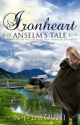 Ironheart: Anselm's Tale (Tales of a Traveler Book 3): A novel set in the 'Tales of a Traveler' universe by N. J. Layouni