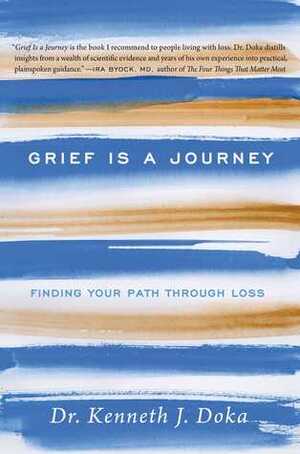 Grief Is a Journey: Finding Your Path Through Loss by Kenneth J. Doka