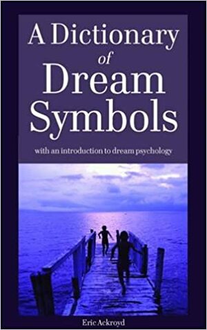 Dictionary of Dream Symbols by Eric Ackroyd