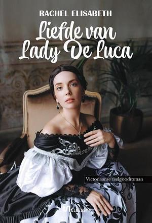 Liefde van Lady de Luca by Rachel Elisabeth