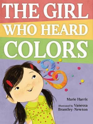 The Girl Who Heard Colors by Marie Harris, Vanessa Brantley-Newton