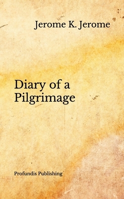 Diary of a Pilgrimage by Jerome K. Jerome