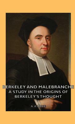 Berkeley and Malebranche - A Study in the Origins of Berkeley's Thought by A. a. Luce