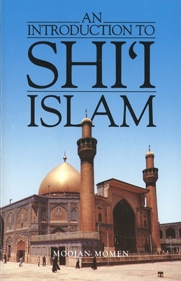 An Introduction to Shi`i Islam: The History and Doctrines of Twelver Shi'ism by Moojan Momen