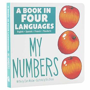 A Book in 4 Languages - English, Spanish, French, and Mandarin Chinese - My Numbers - PI Kids by Phoenix International Publications, Claire Winslow