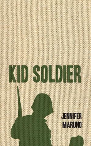 Kid Soldier by Jennifer Maruno