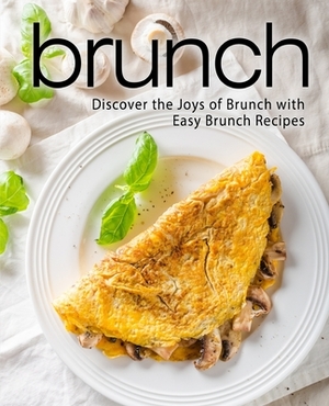 Brunch: A Brunch Cookbook with Delicious Brunch Recipes (2nd Edition) by Booksumo Press