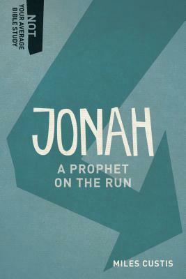 Jonah: A Prophet on the Run by Miles Custis