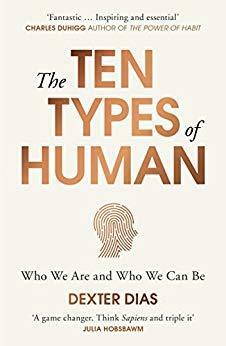 The Ten Types of Human: Who We Are and Who We Can Be by Dexter Dias
