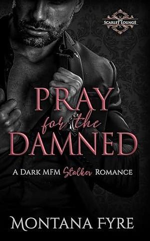 Pray for the Damned by Montana Fyre, Montana Fyre
