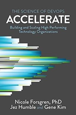 Accelerate: The Science of Lean Software and Devops: Building and Scaling High Performing Technology Organizations by Nicole Forsgren