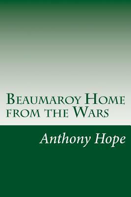 Beaumaroy Home from the Wars by Anthony Hope