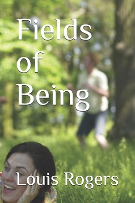 Fields of Being by Louis Rogers