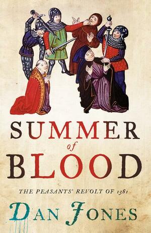 Summer Of Blood: The Peasants' Revolt Of 1381 by Dan Jones