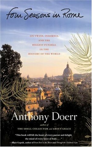 Four Seasons in Rome: On Twins, Insomnia, and the Biggest Funeral in the History of the World by Anthony Doerr