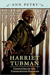 Harriet Tubman: Conductor on the Underground Railroad by Ann Petry