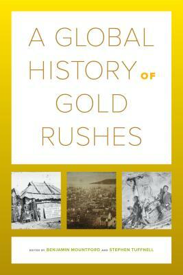 A Global History of Gold Rushes, Volume 25 by 