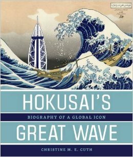Hokusai's Great Wave: Biography of a Global Icon by Christine Guth