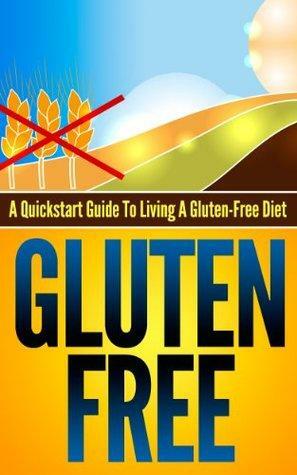 Gluten-Free: A Quickstart Guide To Living A Gluten-Free Diet by Michael Manning