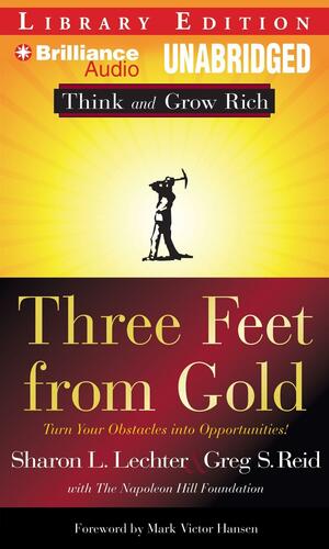 Three Feet From Gold: Turn Your Obstacles Into Opportunities by Sharon L. Lechter, Greg S. Reid