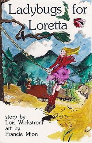 Ladybugs for Loretta: A Girl and her Garden by Francie Mion, Lois Wickstrom