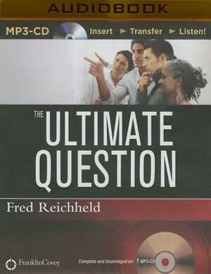 The Ultimate Question: Driving Good Profits and True Growth by Fred Reichheld