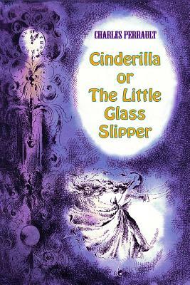 Cinderilla or The Little Glass Slipper by Charles Perrault