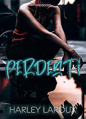 Perdenti: Parte I by Harley Laroux