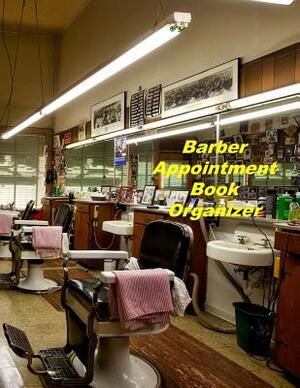 Barber Appointment Book Organizer: Hourly Appointment Book by Beth Johnson