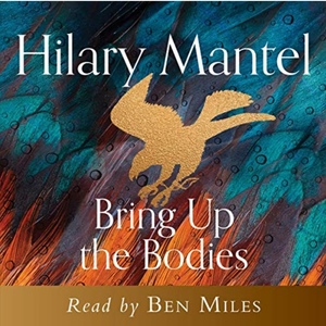 Bring Up the Bodies by Hilary Mantel