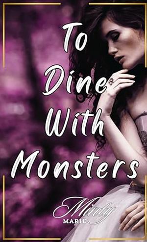 To Dine With Monsters by Minty Marie