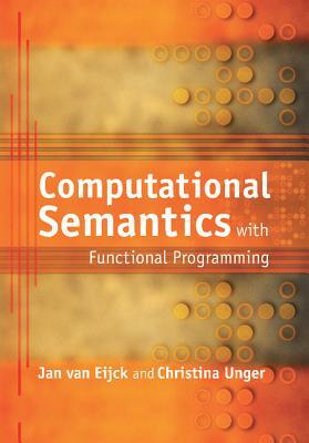 Computational Semantics with Functional Programming by Christina Unger, Jan Van Eijck
