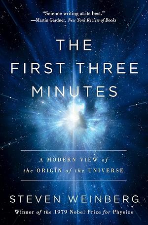 The First Three Minutes: A Modern View of the Origin of the Universe by Steven Weinberg