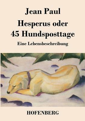 Hesperus oder 45 Hundsposttage: Eine Lebensbeschreibung by Jean Paul