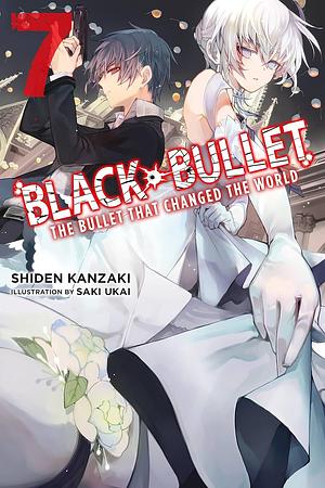 Black Bullet, Vol. 7 (light novel): The Bullet That Changed the World by Shiden Kanzaki