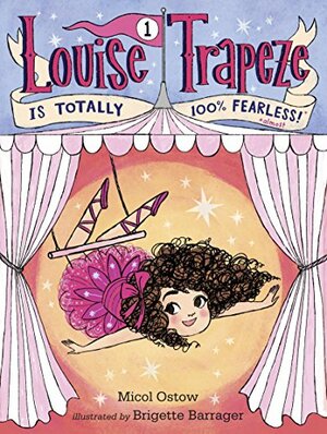 Louise Trapeze Is Totally 100% Fearless by Micol Ostow
