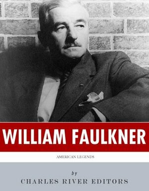 American Legends: The Life of William Faulkner by Charles River Editors