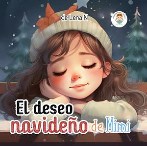 El deseo navideño de Mimi: Libro Infantil - Navidad - Fascinante Historia - Niños y Niñas - Cuento by Lena N