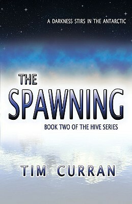 The Spawning: Book Two of The Hive Series by Tim Curran