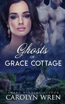 Ghosts of Grace Cottage by Carolyn Wren